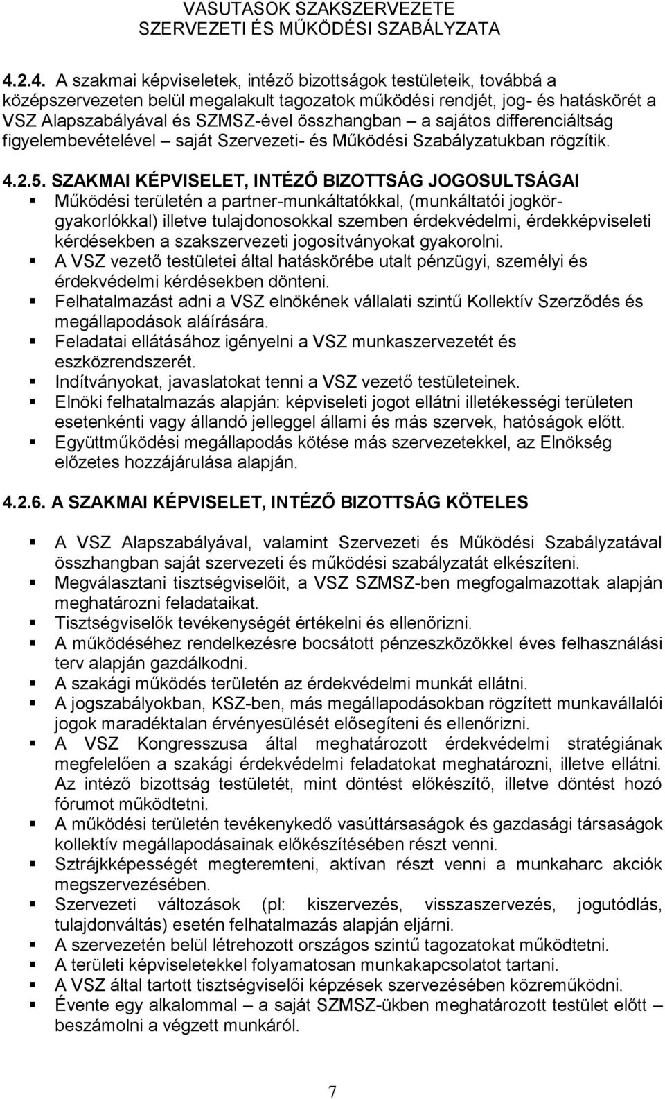 SZAKMAI KÉPVISELET, INTÉZŐ BIZOTTSÁG JOGOSULTSÁGAI Működési területén a partner-munkáltatókkal, (munkáltatói jogkörgyakorlókkal) illetve tulajdonosokkal szemben érdekvédelmi, érdekképviseleti