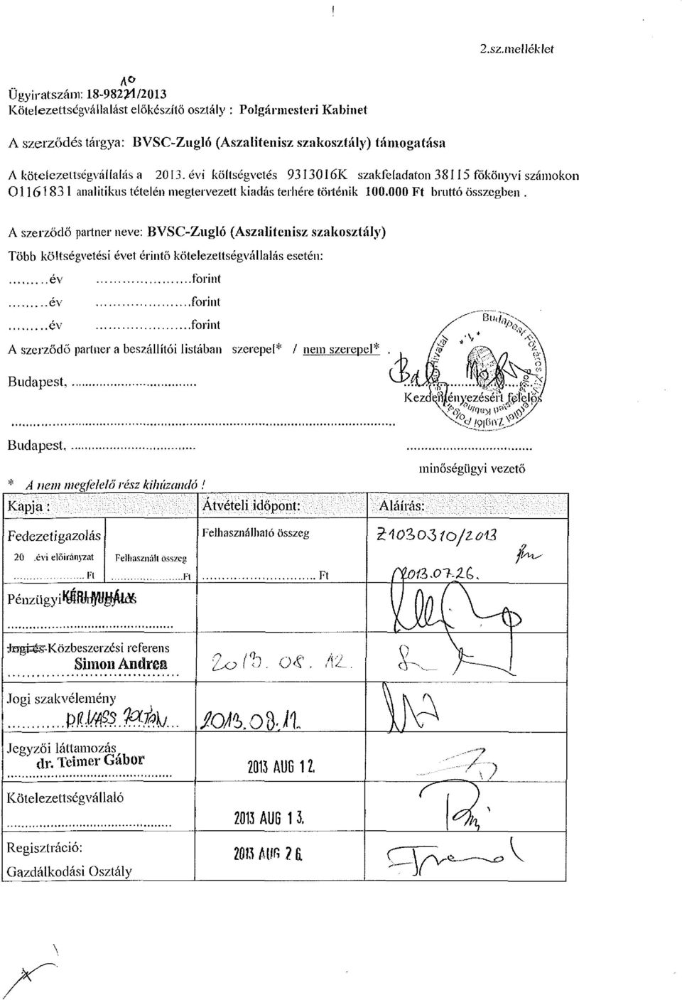 A szerződő partner neve: BVSC-Zugló (Aszaliteuisz szakosztály) Több költségvetési évet érintő kötelezettségvállalás esetén: év forint év forint év forint A szerződő partner a beszállítói listában