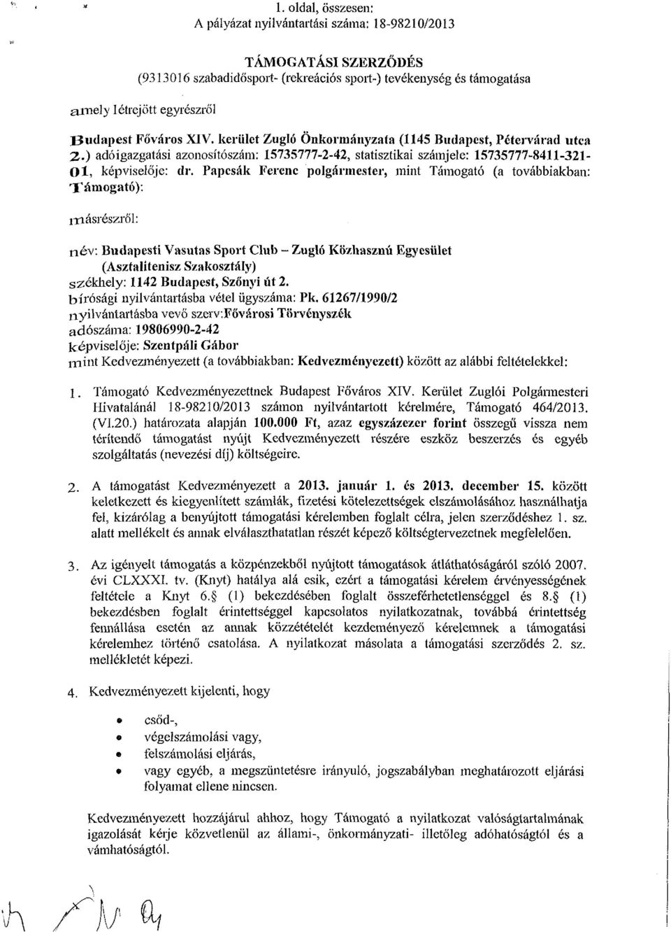 Papcsák Ferenc polgármester, mint Támogató (a továbbiakban: Támogató): másrészről: név: Budapesti Vasutas Sport Club - Zugló Közhasznú Egyesület (Asztalitenisz Szakosztály) székhely: 1142 Budapest,