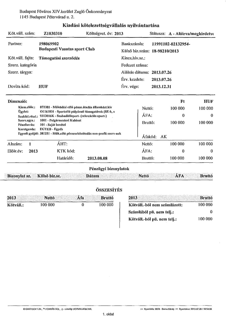 tárgya: Deviza kód: 198069902 Budapesti Vasutas sport Club Támogatási szerződés HUF Bankszámla: 11991102-02132954- Külsö biz.szám: 18-98210/2013 Kincs.hiv.sz.: Fedezet száma: Aláírás dátuma: 2013.07.