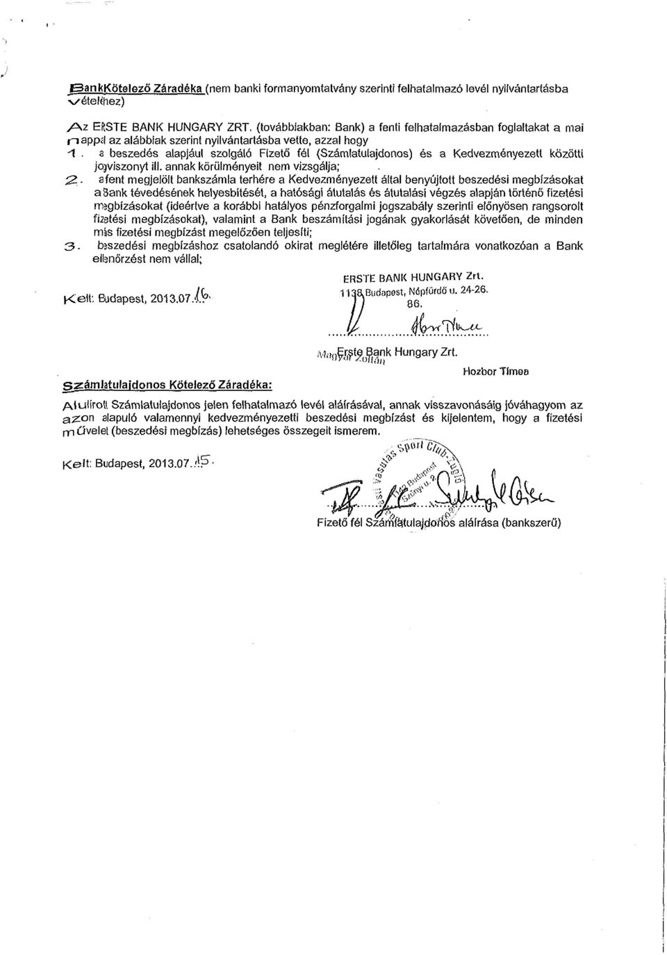 3 beszedés alapjául szolgáló Fizető fél (Számlatulajdonos) és a Kedvezményezett közötti jogviszonyt Ül. annak körülményeit nem vizsgálja; ^.