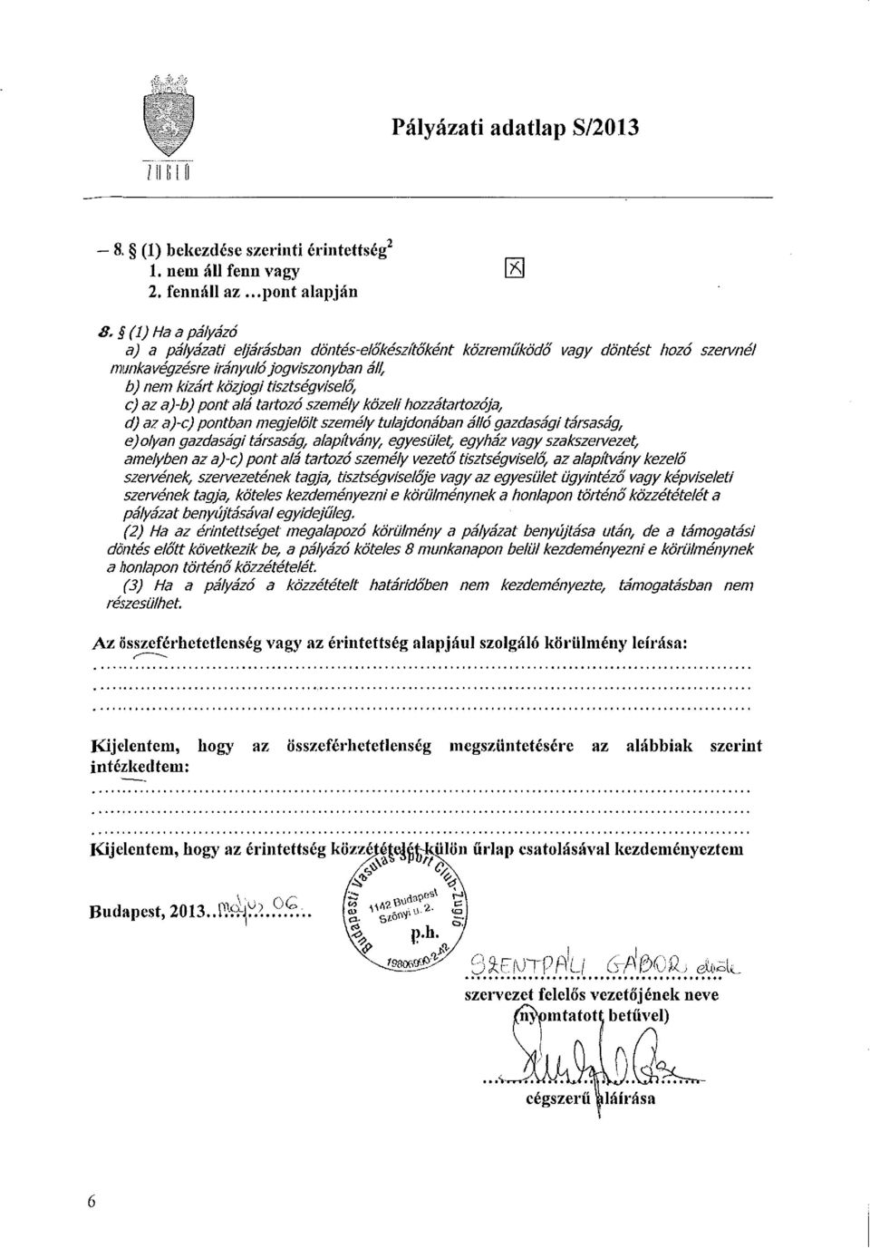pont alá tartozó személy közeli hozzátartozója, d) az a)-c) pontban megjelölt személy tulajdonában álló gazdasági társaság, e) olyan gazdasági társaság, alapítvány, egyesület, egyház vagy