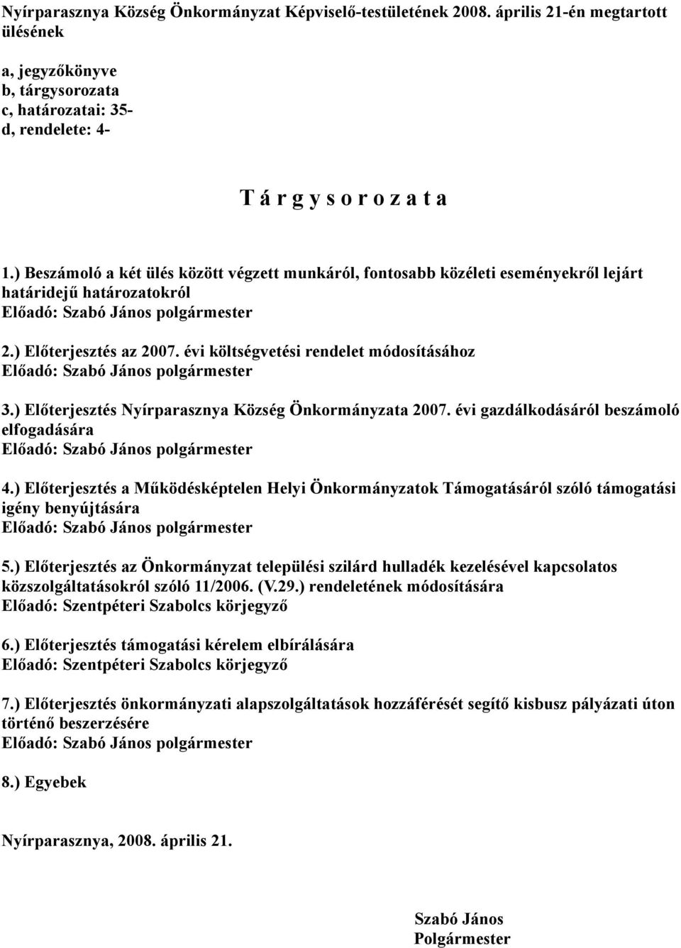 ) Előterjesztés Nyírparasznya Község Önkormányzata 2007. évi gazdálkodásáról beszámoló elfogadására 4.