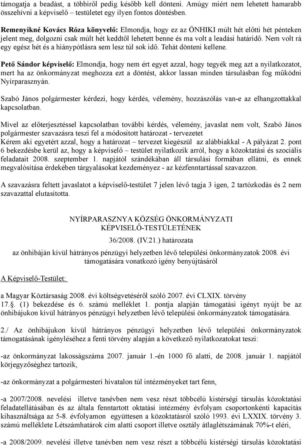Nem volt rá egy egész hét és a hiánypótlásra sem lesz túl sok idő. Tehát dönteni kellene.