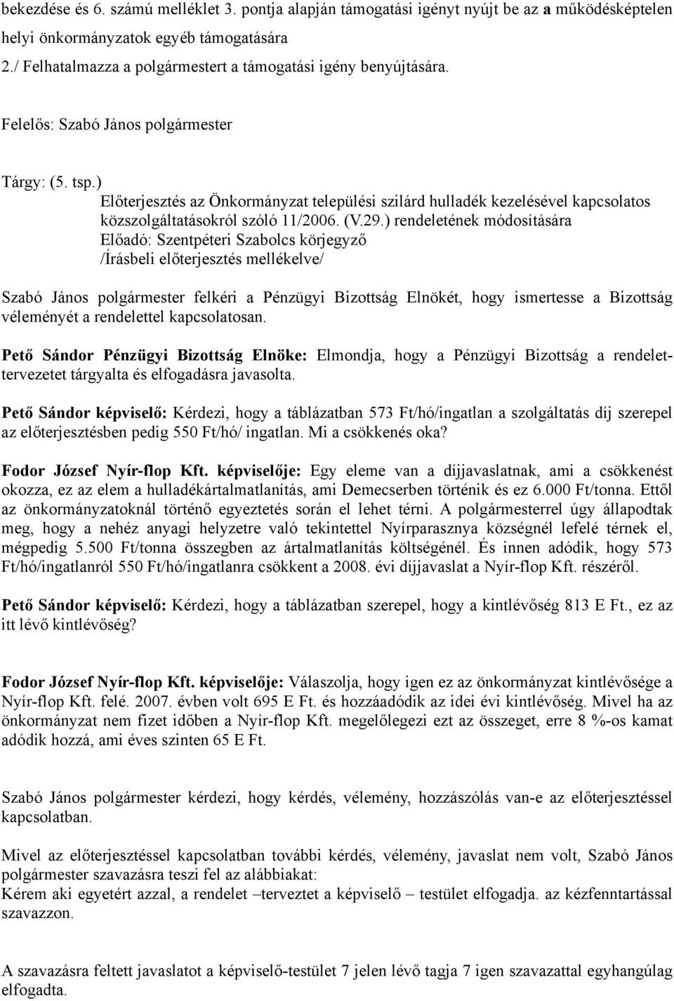 ) Előterjesztés az Önkormányzat települési szilárd hulladék kezelésével kapcsolatos közszolgáltatásokról szóló 11/2006. (V.29.