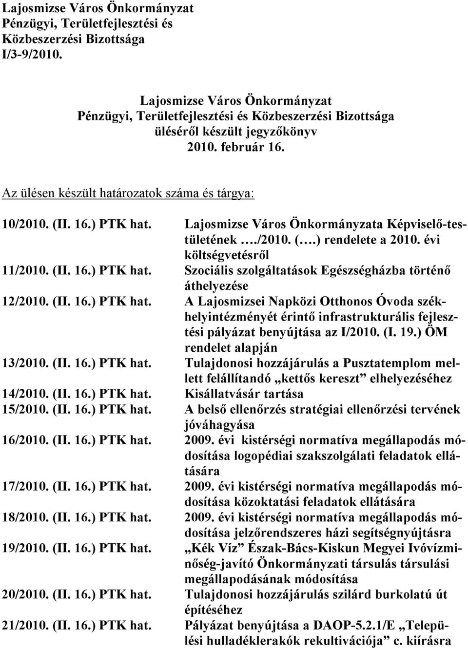 Lajosmizse Város Önkormányzata Képviselő-testületének./2010. (.) rendelete a 2010. évi költségvetésről 11/2010. (II. 16.) PTK hat. Szociális szolgáltatások Egészségházba történő áthelyezése 12/2010.