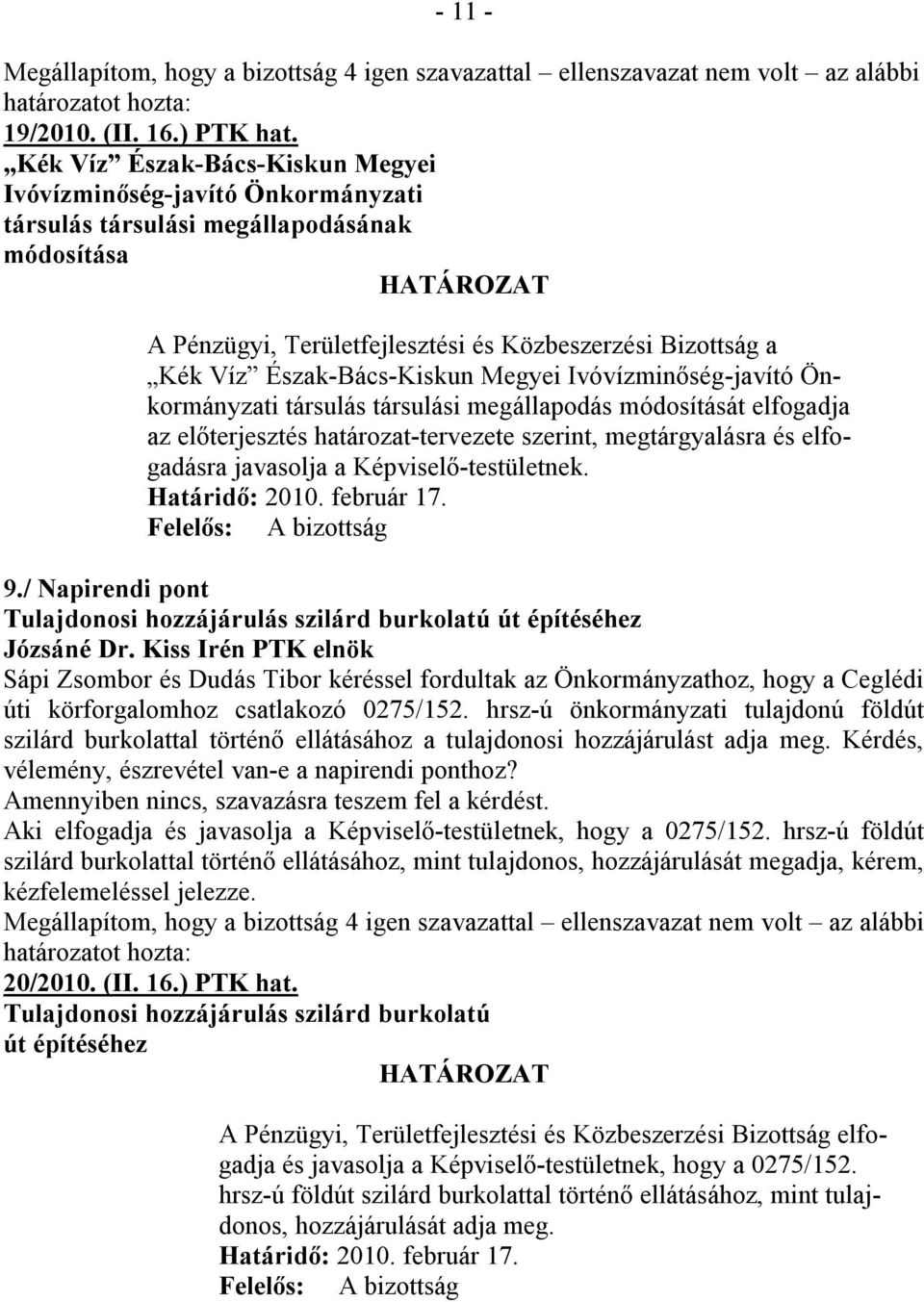 Észak-Bács-Kiskun Megyei Ivóvízminőség-javító Önkormányzati társulás társulási megállapodás módosítását elfogadja az előterjesztés határozat-tervezete szerint, megtárgyalásra és elfogadásra javasolja