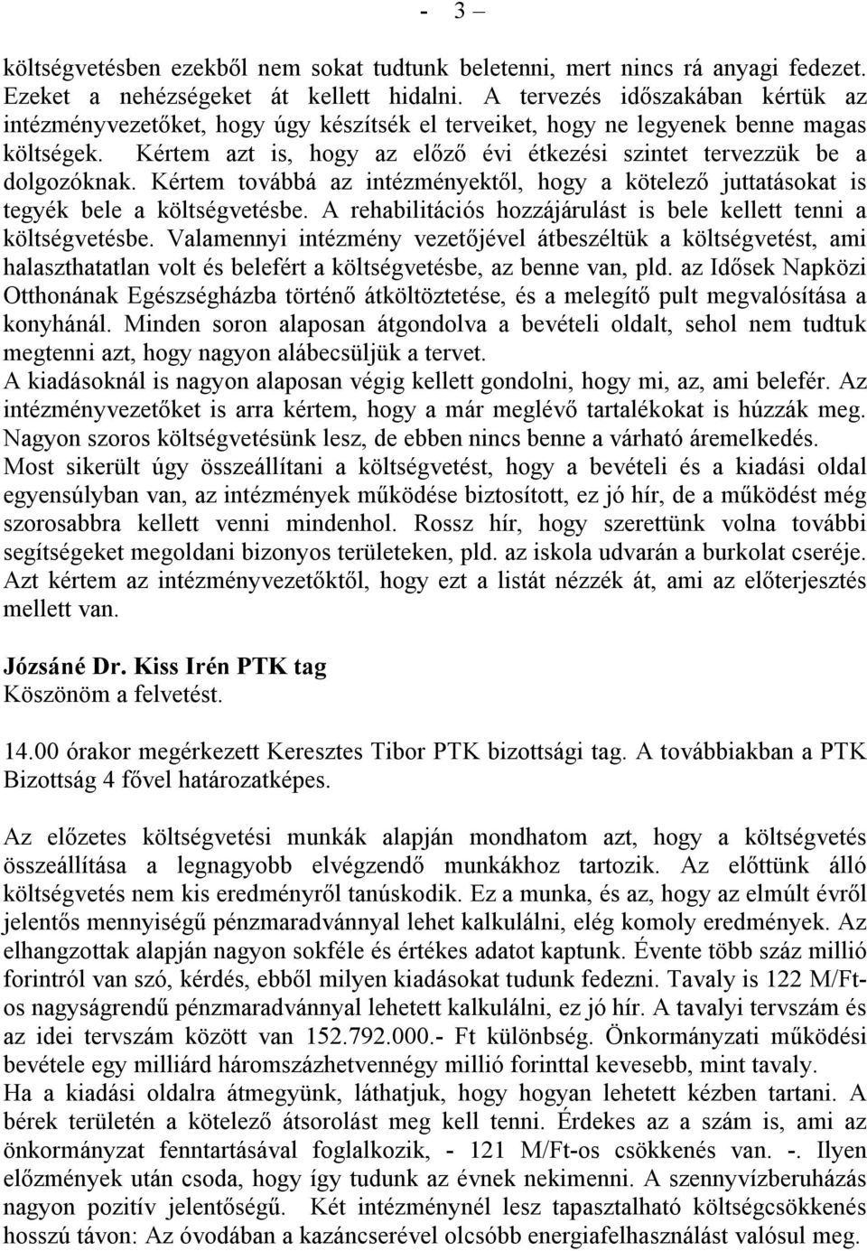 Kértem azt is, hogy az előző évi étkezési szintet tervezzük be a dolgozóknak. Kértem továbbá az intézményektől, hogy a kötelező juttatásokat is tegyék bele a költségvetésbe.
