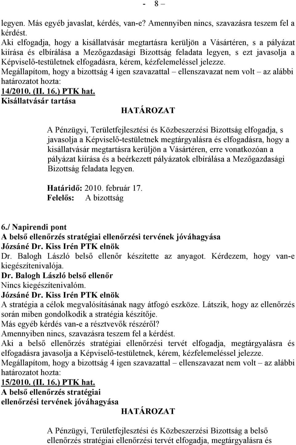 elfogadásra, kérem, kézfelemeléssel jelezze. 14/2010. (II. 16.) PTK hat.