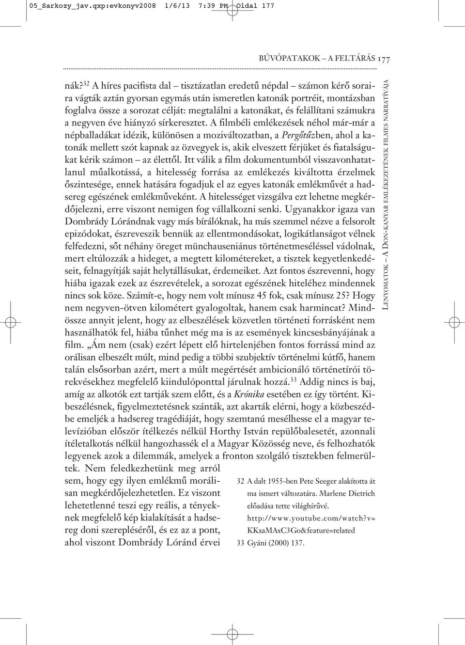 katonákat, és felállítani számukra a negyven éve hiányzó sírkeresztet.