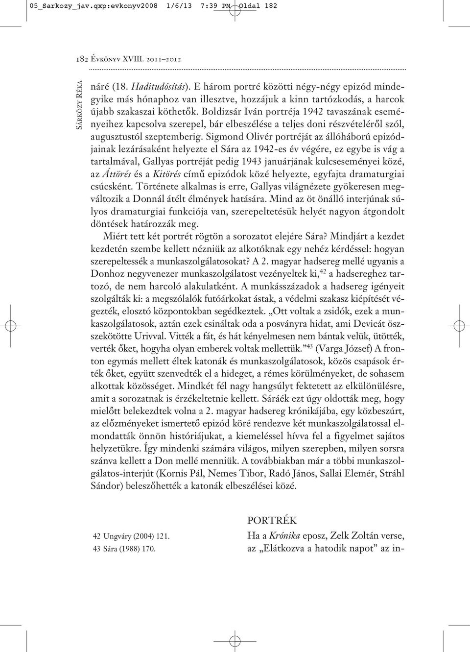 Boldizsár Iván portréja 1942 tavaszának eseményeihez kapcsolva szerepel, bár elbeszélése a teljes doni részvételéről szól, augusztustól szeptemberig.