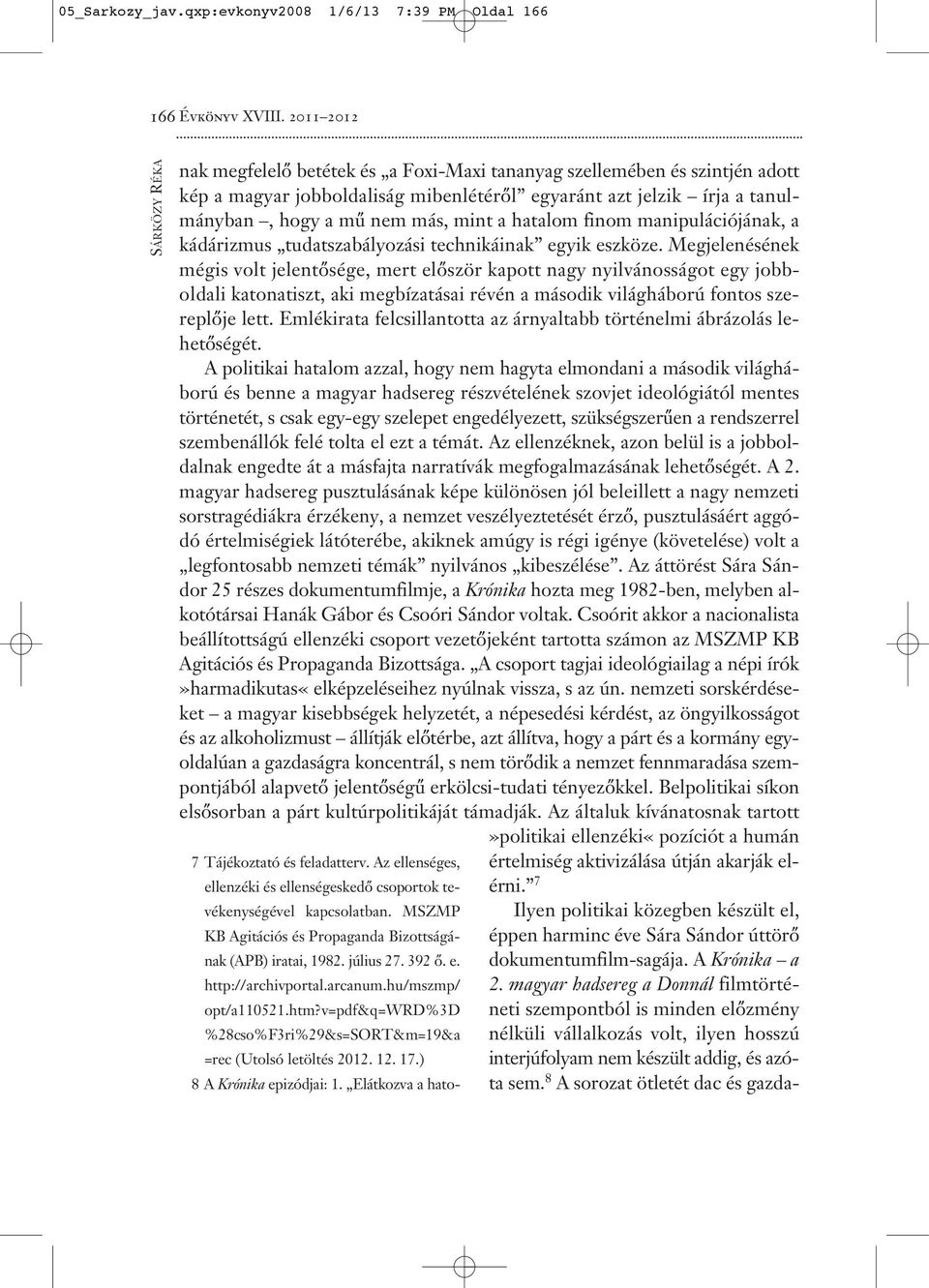 mint a hatalom finom manipulációjának, a kádárizmus tudatszabályozási technikáinak egyik eszköze.