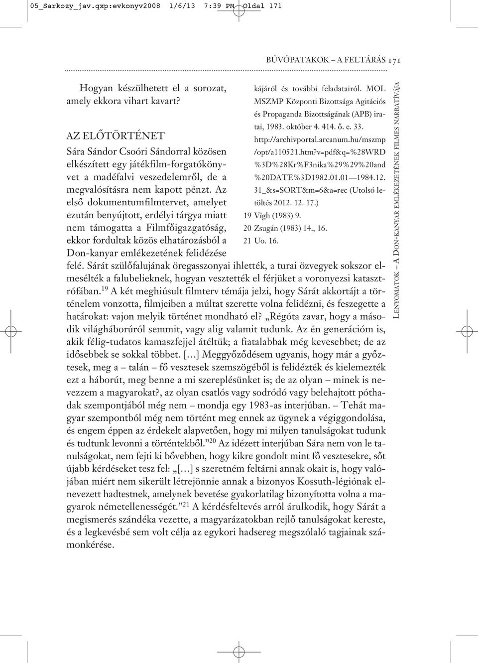hu/mszmp Sára Sándor Csoóri Sándorral közösen /opt/a110521.htm?v=pdf&q=%28wrd elkészített egy játékfilm-forgatókönyvet a madéfalvi veszedelemről, de a %20DATE%3D1982.01.01 1984.12.