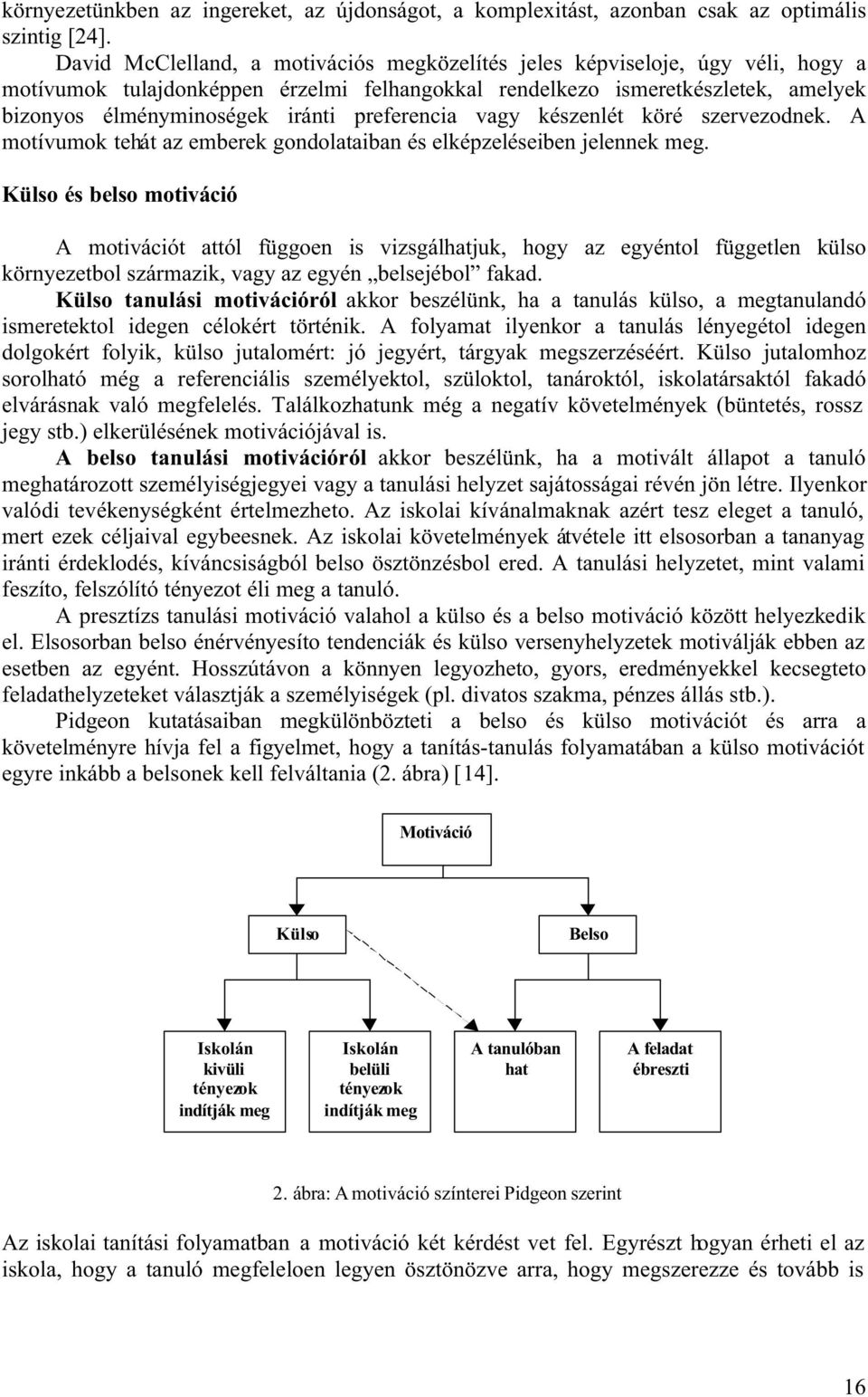 preferencia vagy készenlét köré szervezodnek. A motívumok tehát az emberek gondolataiban és elképzeléseiben jelennek meg.