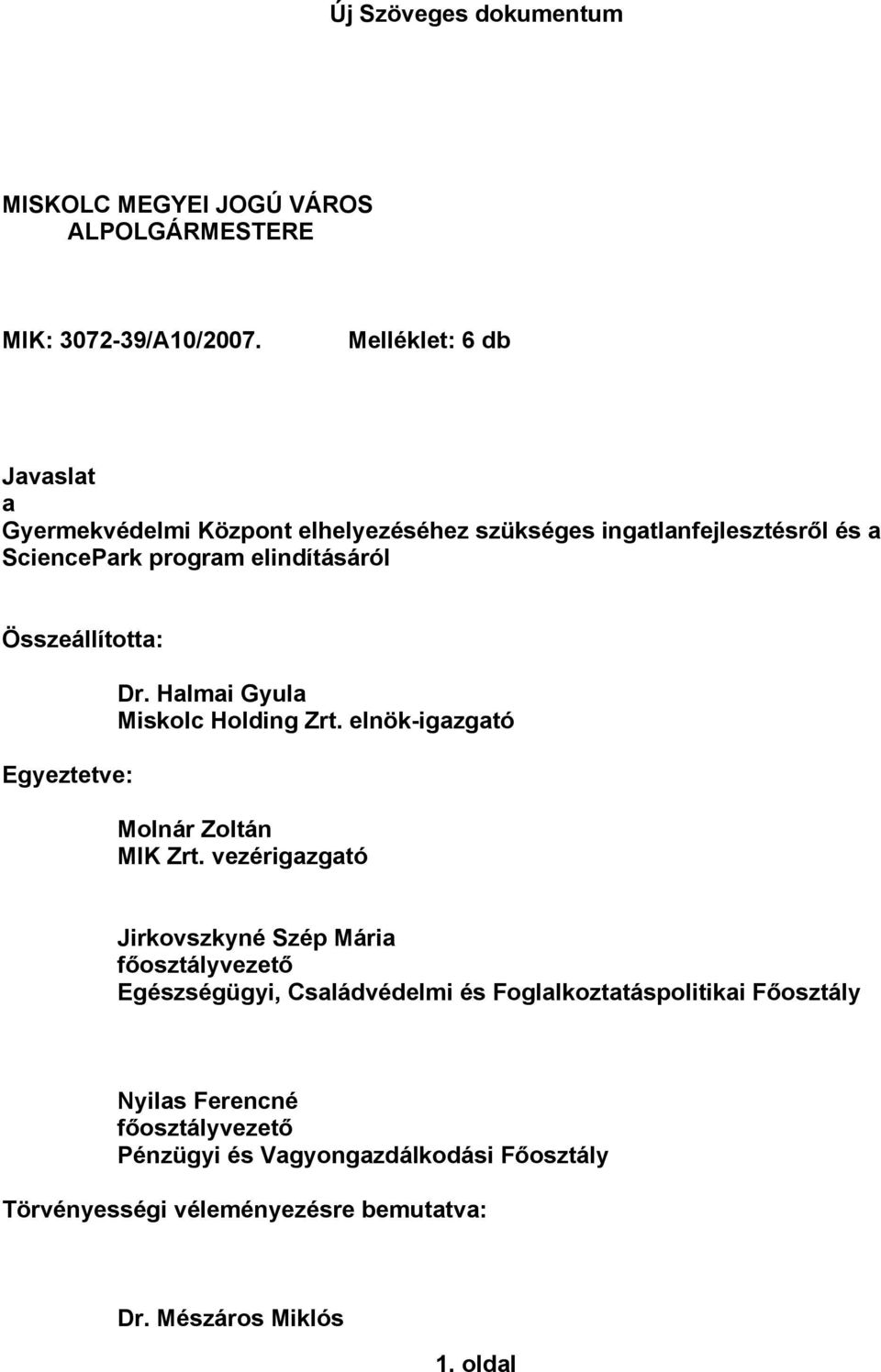 Összeállította: Egyeztetve: Dr. Halmai Gyula Miskolc Holding Zrt. elnök-igazgató Molnár Zoltán MIK Zrt.