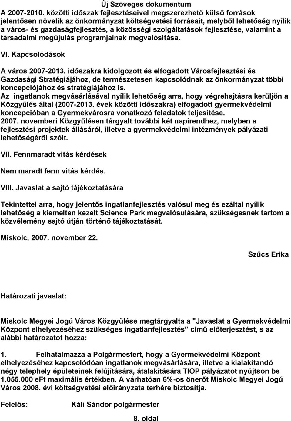 szolgáltatások fejlesztése, valamint a társadalmi megújulás programjainak megvalósítása. VI. Kapcsolódások A város 2007-2013.