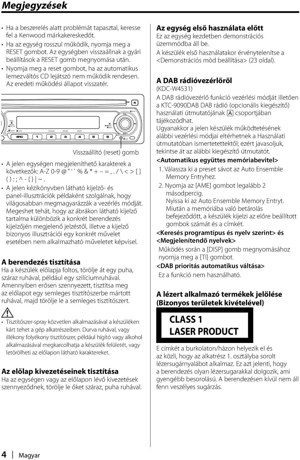 Az eredeti működési állapot visszatér. VOL AUD SET UP Q MENU OFF SCAN RDM REP PTY DISP Visszaállító (reset) gomb A jelen egységen megjeleníthető karakterek a következők: A-Z 0-9 @ " ` % & * + =,.