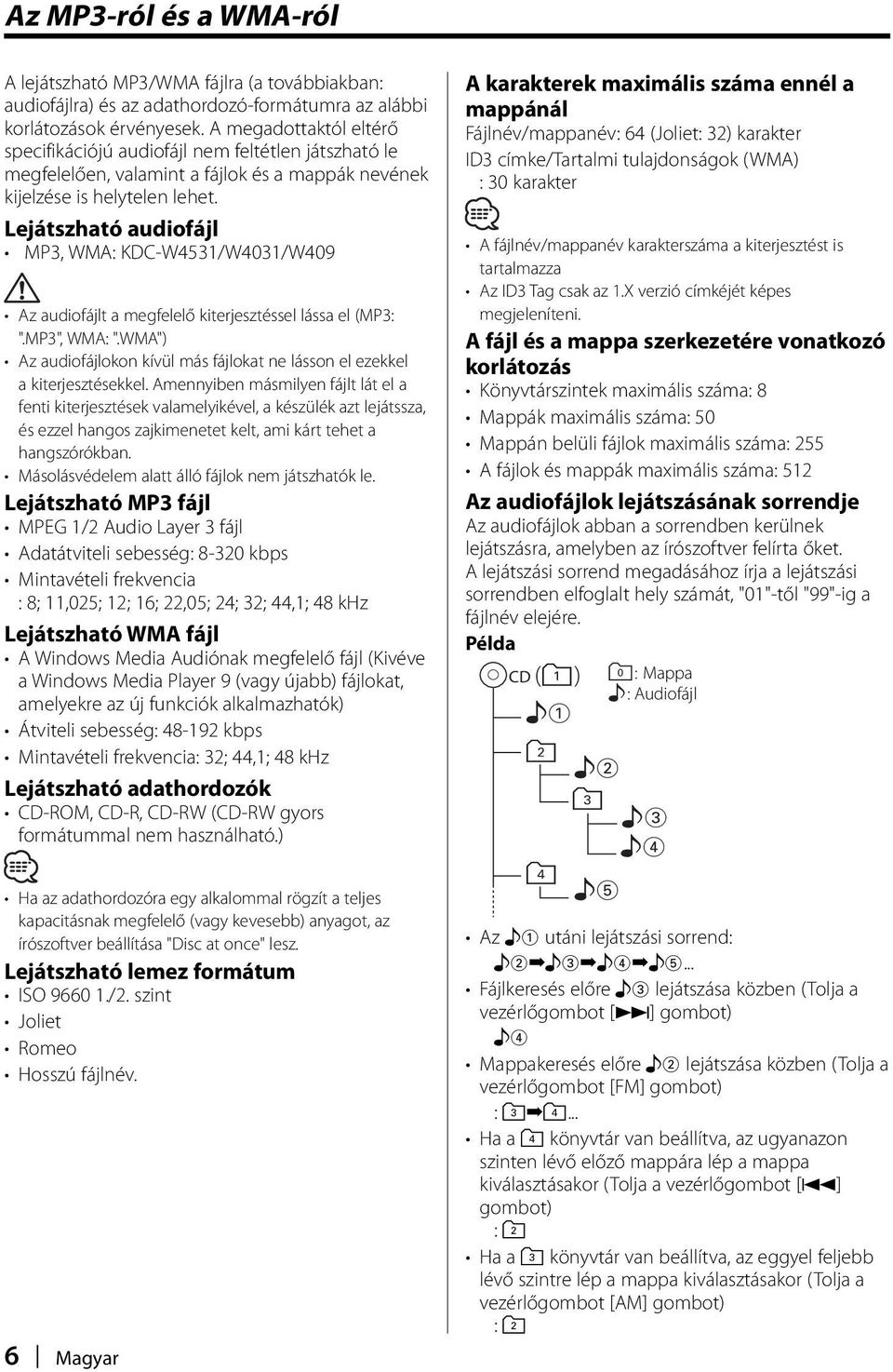 Lejátszható audiofájl MP3, WMA: KDC-W4531/W4031/W409 Az audiofájlt a megfelelő kiterjesztéssel lássa el (MP3: ".MP3", WMA: ".