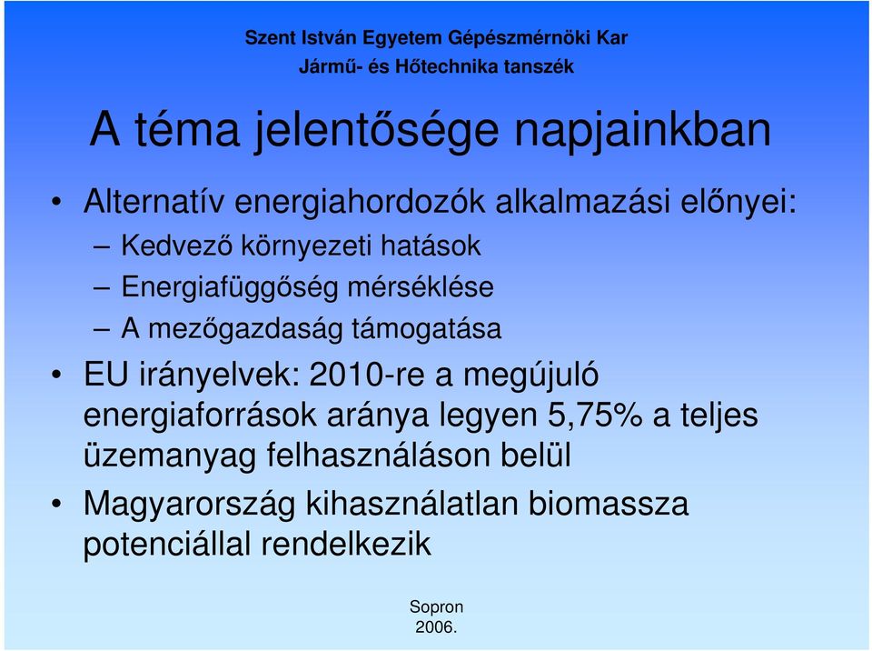 irányelvek: 2010-re a megújuló energiaforrások aránya legyen 5,75% a teljes