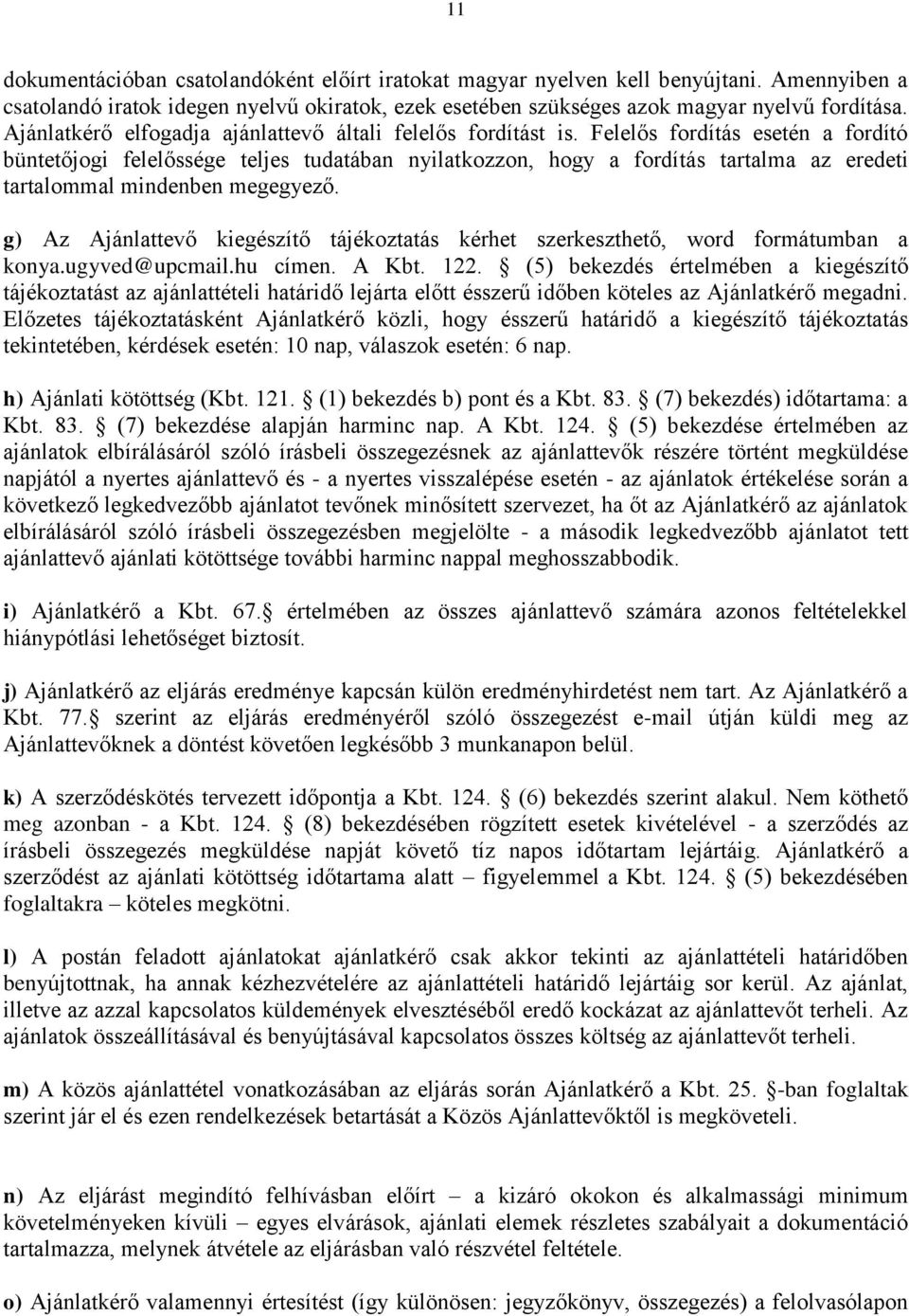 Felelős fordítás esetén a fordító büntetőjogi felelőssége teljes tudatában nyilatkozzon, hogy a fordítás tartalma az eredeti tartalommal mindenben megegyező.