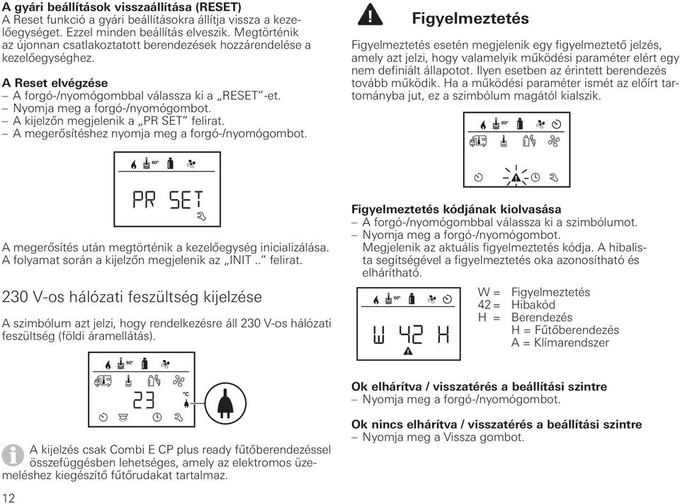 Nyomja meg a A kijelzőn megjelenik a PR SET felirat.