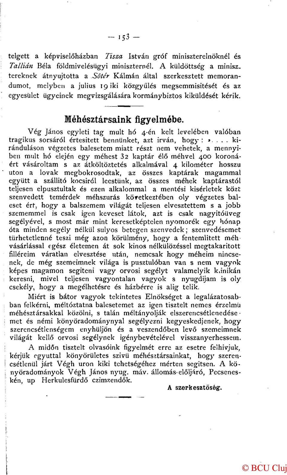 kiküldését kérik. Méhésztársaink figyelmébe. Vég János egyleti tag mult hó 4-én kelt levelében valóban tragikus sorsáról értesített bennünket, azt írván, hogy :».