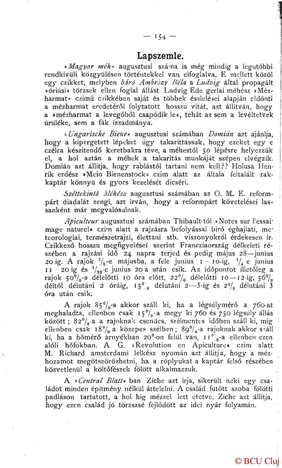 alapján eldönti a mézharmat eredetéről folytatott hosszú vitát, azt állítván, hogy a»mézharmat a levegőből csapódik le«, tehát az sem a levéltetvek ürüléke, sem a fák izzadmánya.