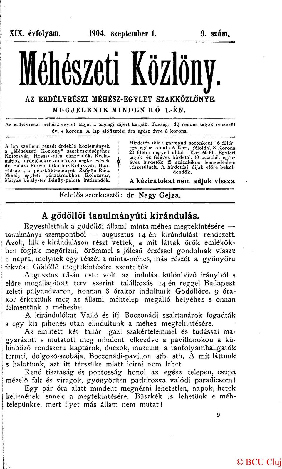 A lap szellemi részét érdeklő közlemények a Méhészeti Közlöny" szerkesztőségéhez Kolozsvár, Hosszu-utca, cimzendők. Reclamátiók, hirdetésekre vonatkozó megkeresések dr.