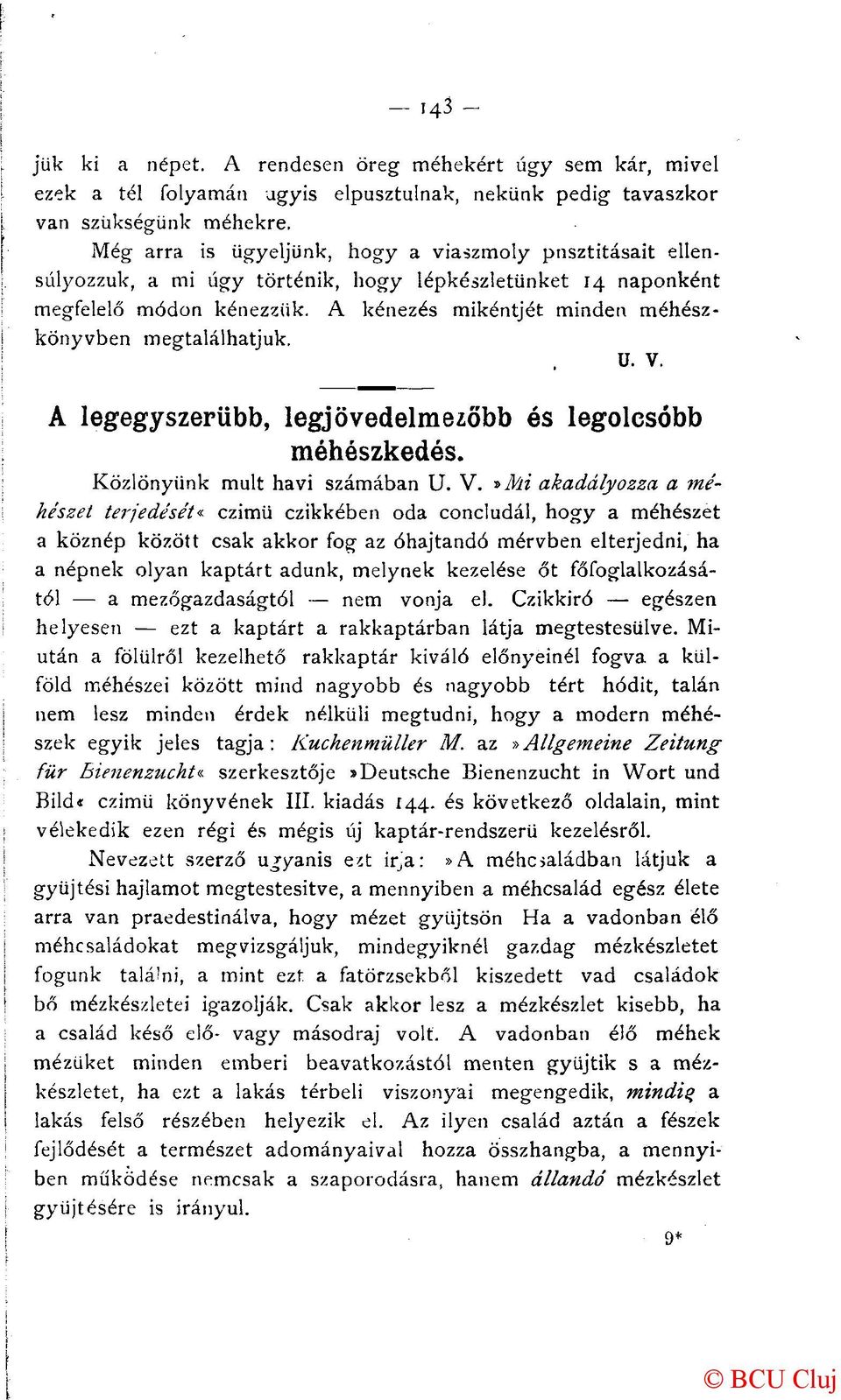 A kénezés mikéntjét minden méhészkönyvben megtalálhatjuk. A legegyszerűbb, legjövedelmezőbb és legolcsóbb méhészkedés. Közlönyünk mult havi számában U. V.