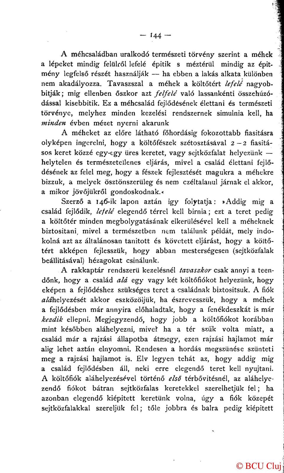 Ez a méhcsalád fejlődésének élettani és természeti törvénye, melyhez minden kezelési rendszernek simulnia kell, ha minden évben mézet nyerni akarunk A méheket az előre látható főhordásig fokozottabb