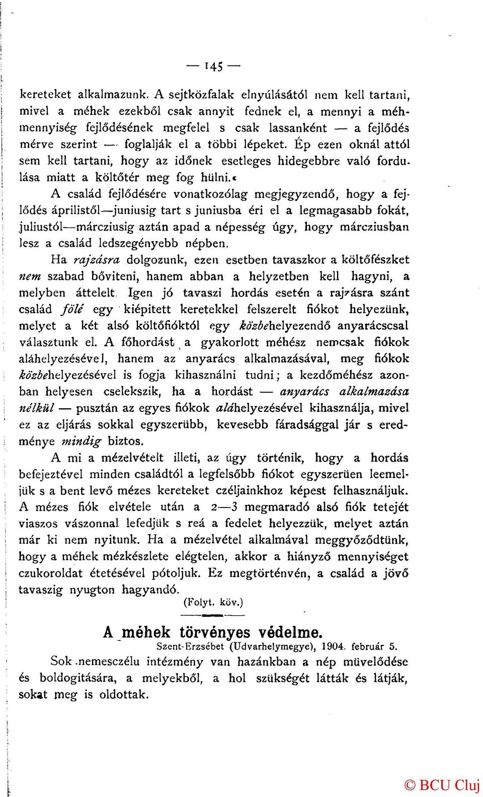 többi lépeket. Ép ezen oknál attól sem kell tartani, hogy az időnek esetleges hidegebbre való fordulása miatt a költőtér meg fog hűlni.