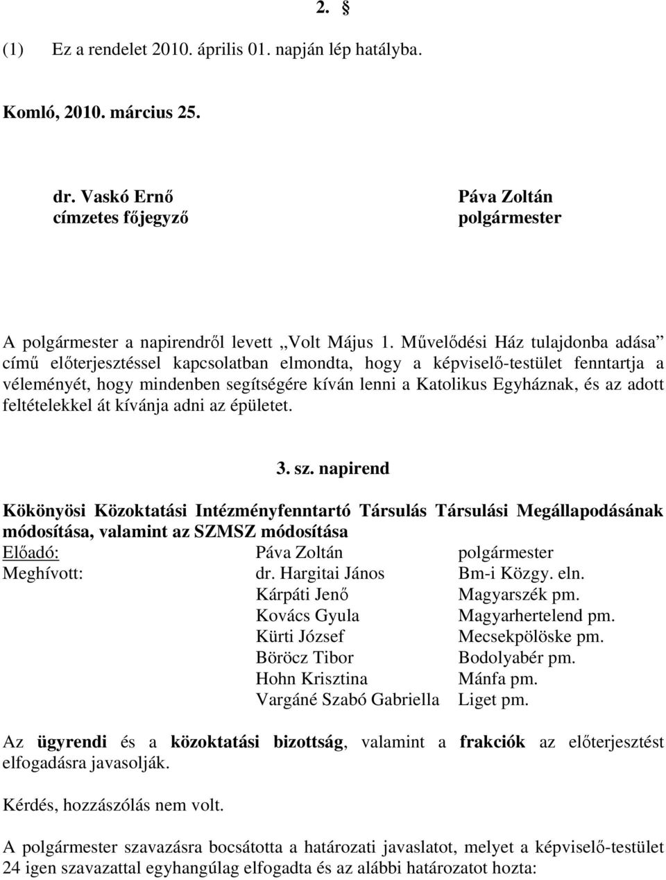adott feltételekkel át kívánja adni az épületet. 3. sz.
