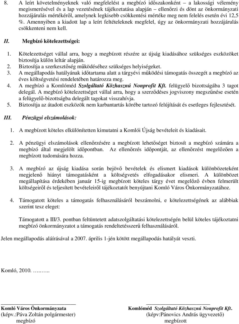 II. Megbízó kötelezettségei: 1. Kötelezettséget vállal arra, hogy a megbízott részére az újság kiadásához szükséges eszközöket biztosítja külön leltár alapján. 2.