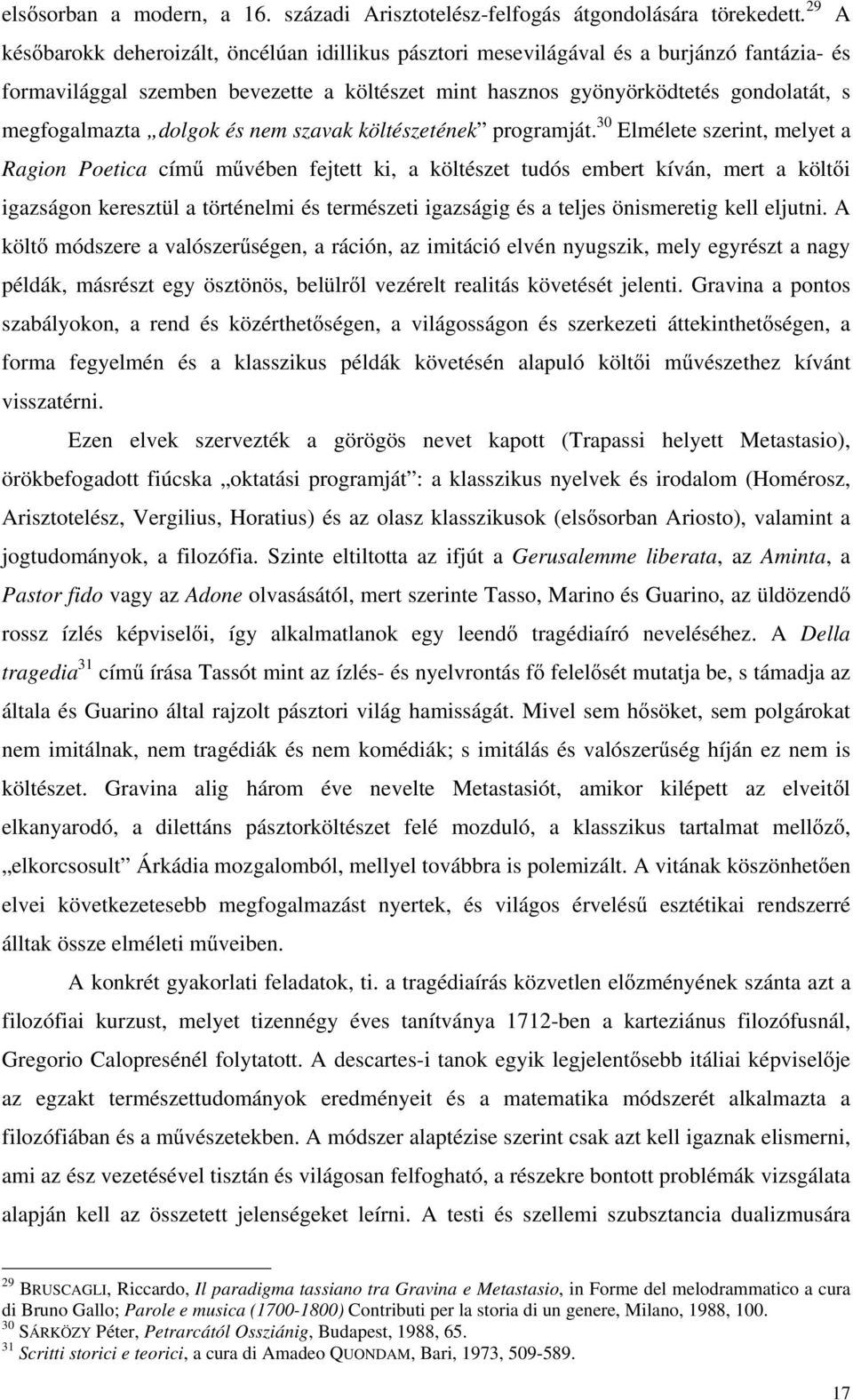 dolgok és nem szavak költészetének programját.