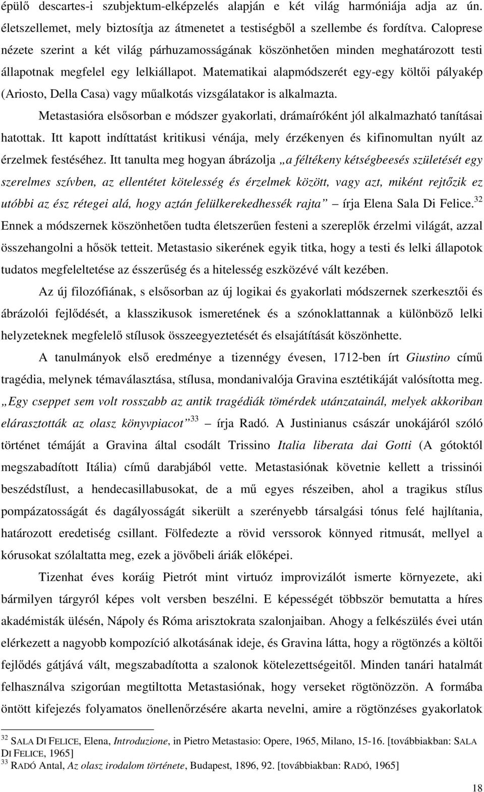 Matematikai alapmódszerét egy-egy költ i pályakép (Ariosto, Della Casa) vagy m alkotás vizsgálatakor is alkalmazta.