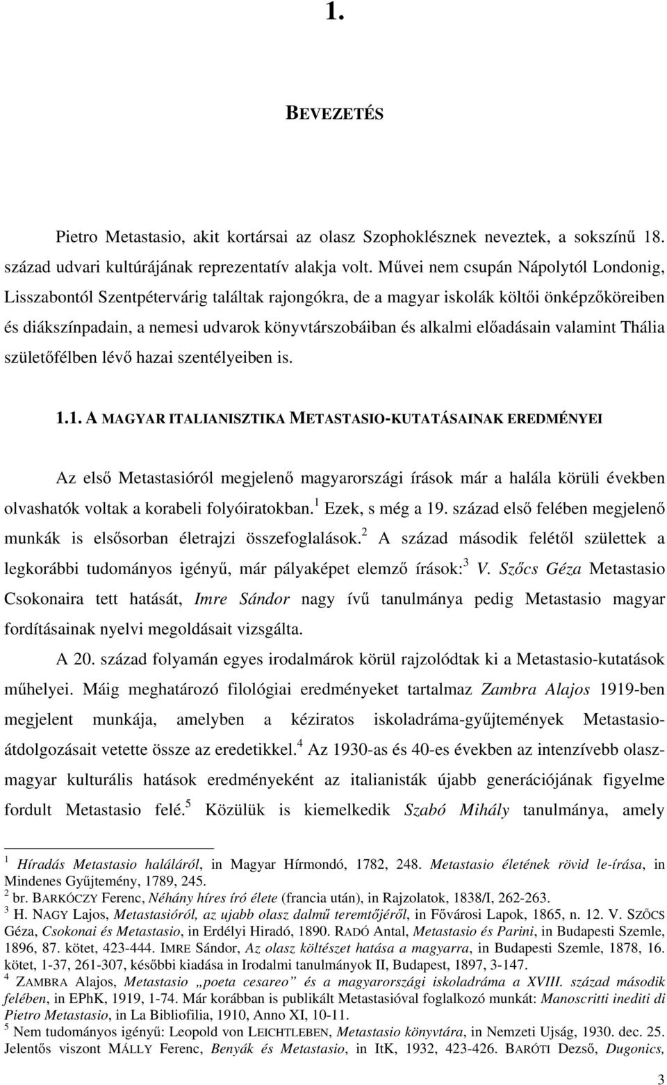 adásain valamint Thália szület félben lév hazai szentélyeiben is. 1.
