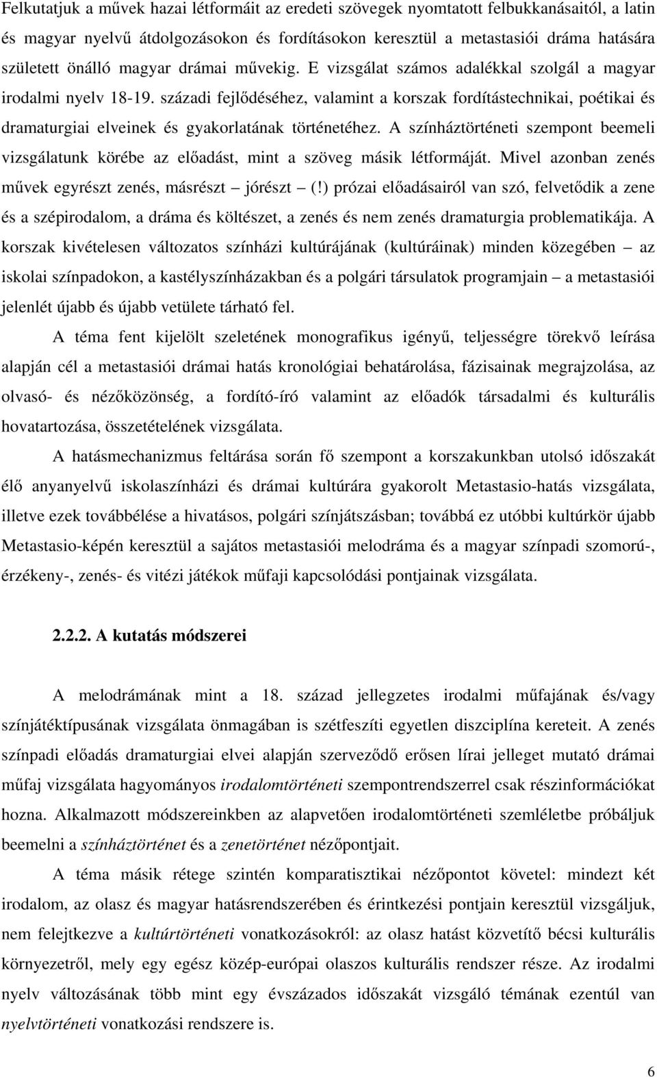 századi fejl déséhez, valamint a korszak fordítástechnikai, poétikai és dramaturgiai elveinek és gyakorlatának történetéhez.