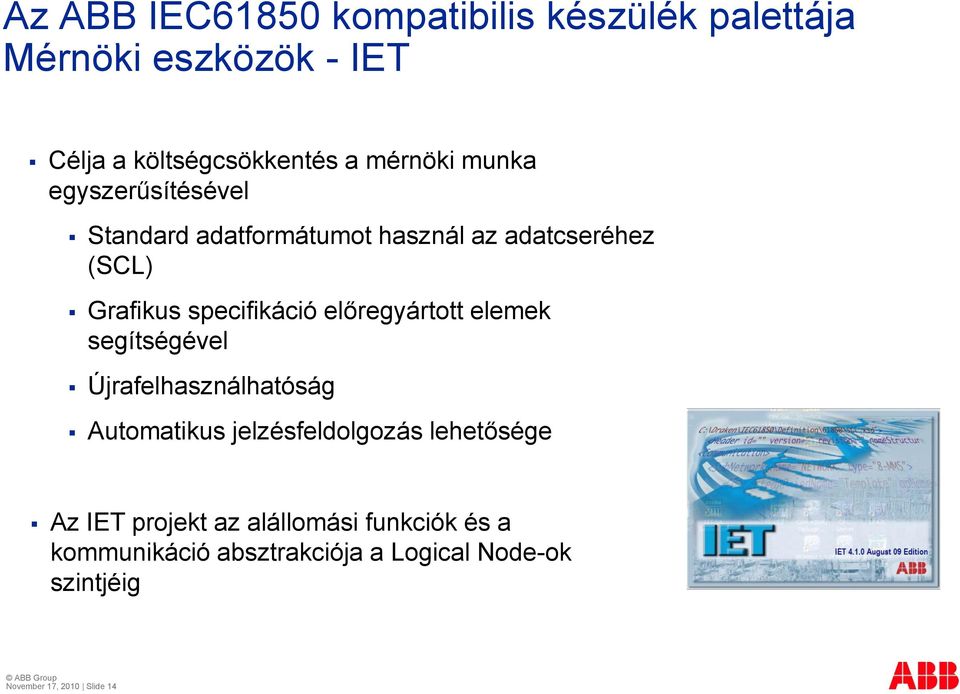 előregyártott elemek segítségével Újrafelhasználhatóság á Automatikus jelzésfeldolgozás lehetősége Az IET