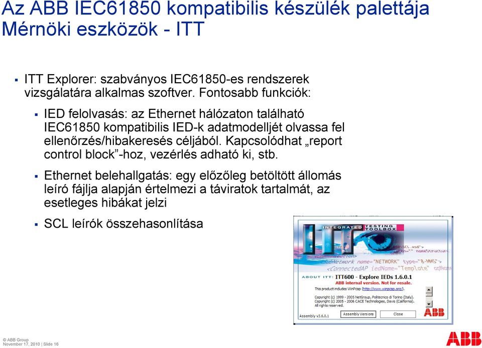 Fontosabb funkciók: IED felolvasás: az Ethernet hálózaton található IEC61850 kompatibilis IED-k adatmodelljét olvassa fel