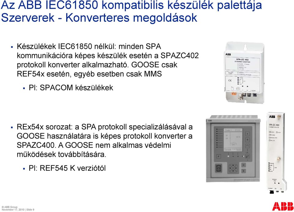 GOOSE csak REF54x esetén, egyéb esetben csak MMS Pl: SPACOM készülékek REx54x sorozat: a SPA protokoll specializálásával a