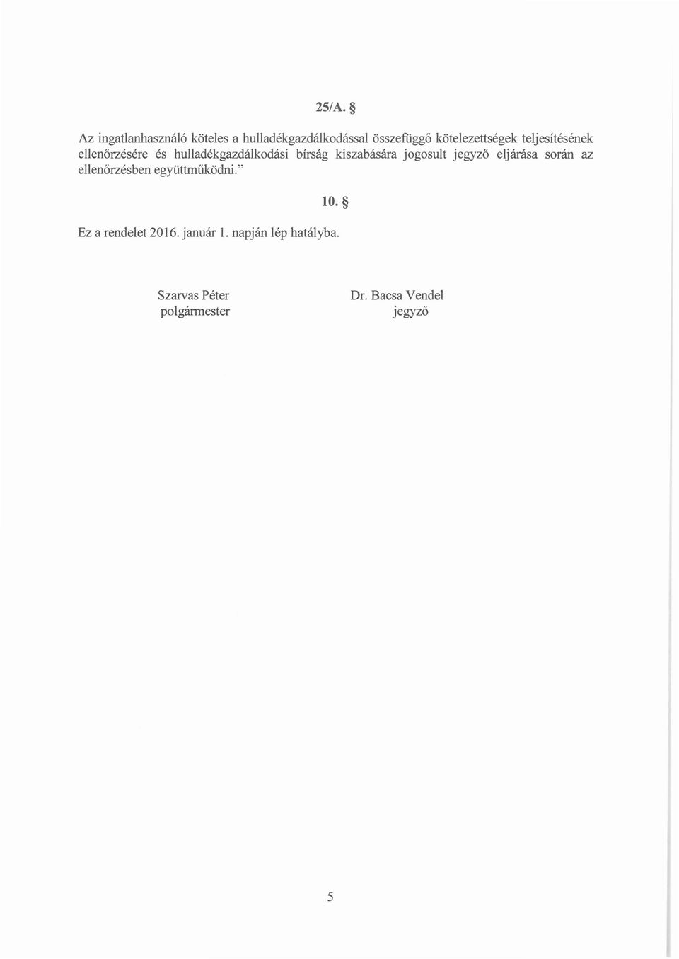 kiszabására jogosult jegyző eljárása során az ellenőrzésben együttműködni. " lo.