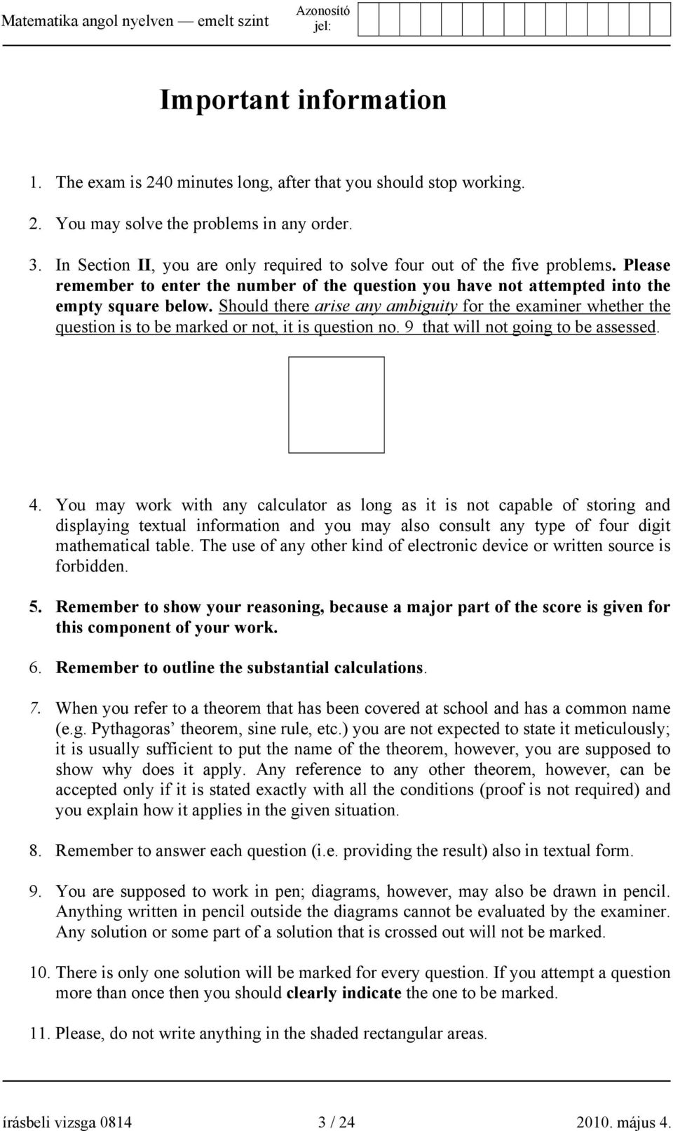 Should there arise any ambiguity for the examiner whether the question is to be marked or not, it is question no. 9 that will not going to be assessed. 4.