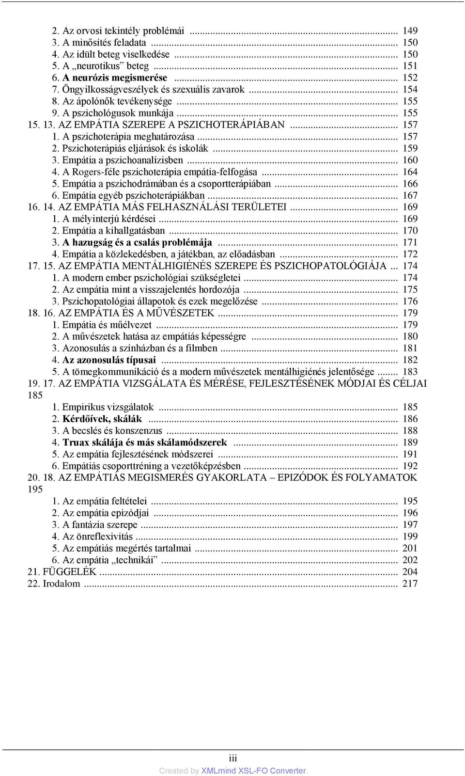 A pszichoterápia meghatározása... 157 2. Pszichoterápiás eljárások és iskolák... 159 3. Empátia a pszichoanalízisben... 160 4. A Rogers-féle pszichoterápia empátia-felfogása... 164 5.