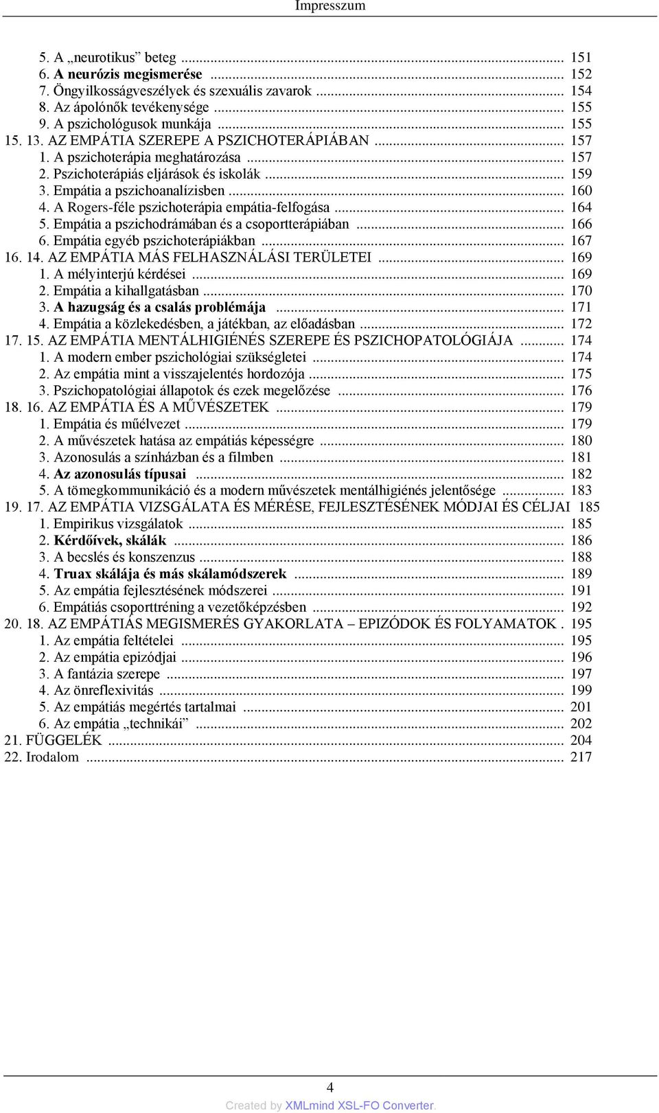 A Rogers-féle pszichoterápia empátia-felfogása... 164 5. Empátia a pszichodrámában és a csoportterápiában... 166 6. Empátia egyéb pszichoterápiákban... 167 16. 14.