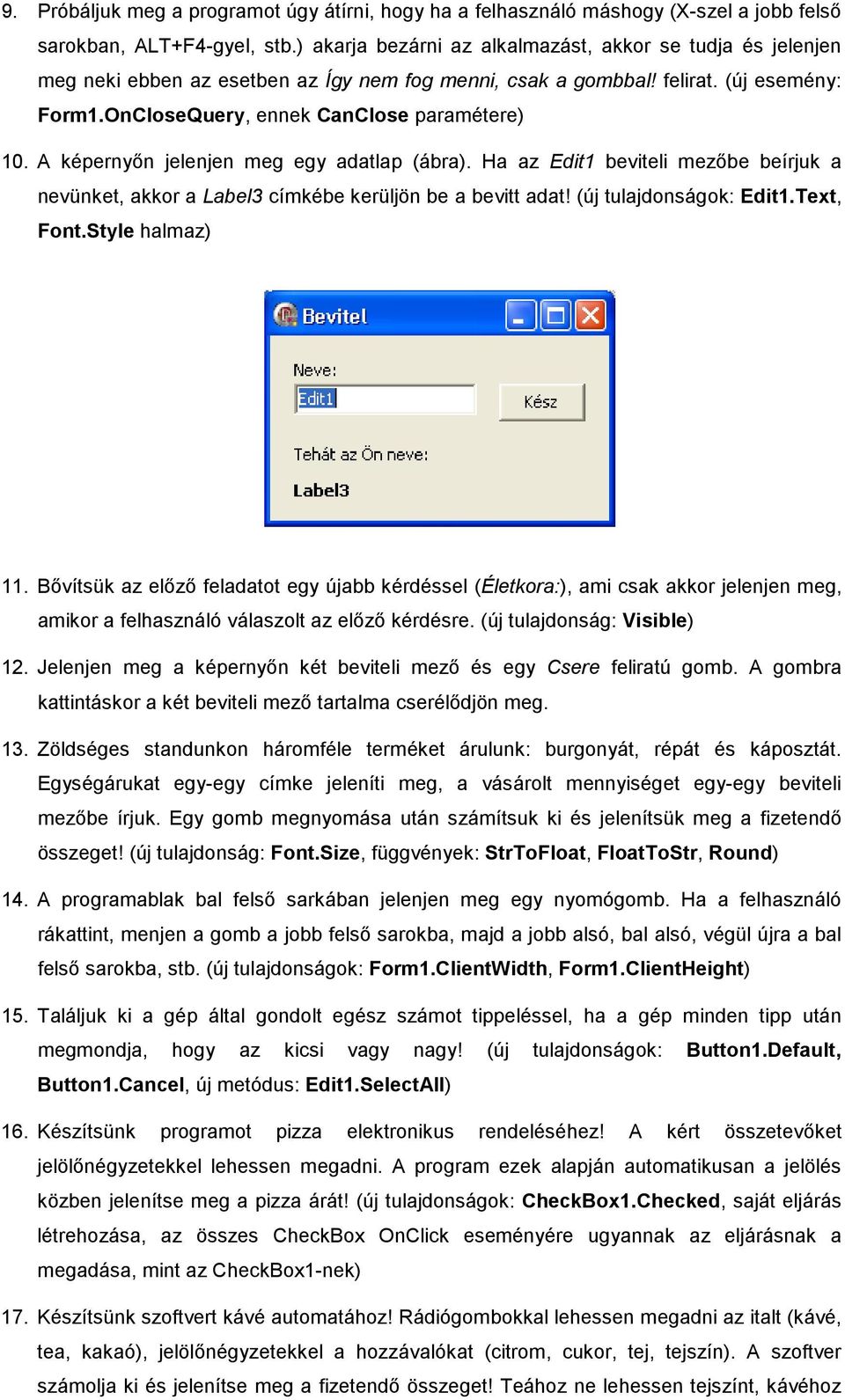 A képernyın jelenjen meg egy adatlap (ábra). Ha az Edit1 beviteli mezıbe beírjuk a nevünket, akkor a Label3 címkébe kerüljön be a bevitt adat! (új tulajdonságok: Edit1.Text, Font.Style halmaz) 11.
