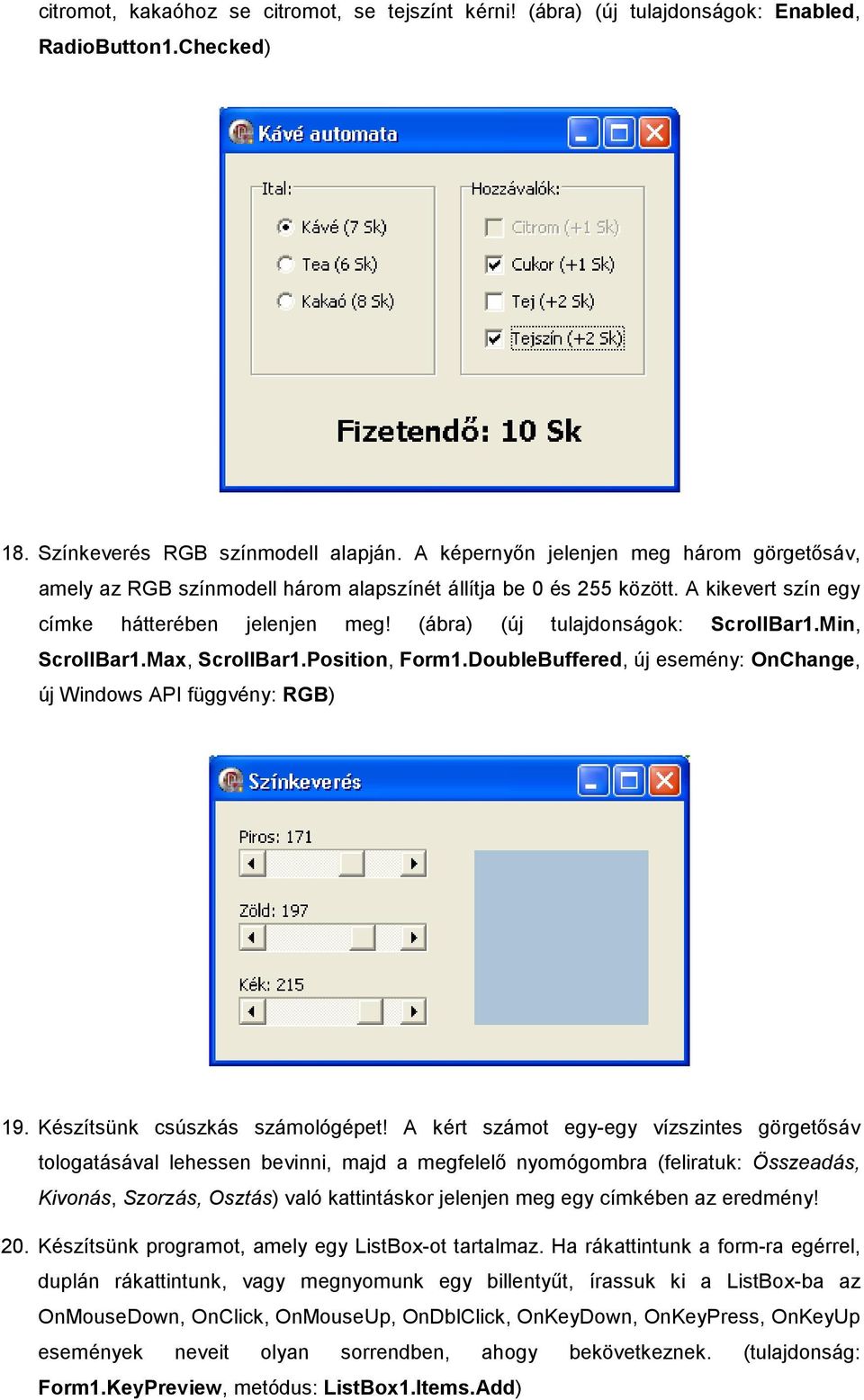 Min, ScrollBar1.Max, ScrollBar1.Position, Form1.DoubleBuffered, új esemény: OnChange, új Windows API függvény: RGB) 19. Készítsünk csúszkás számológépet!