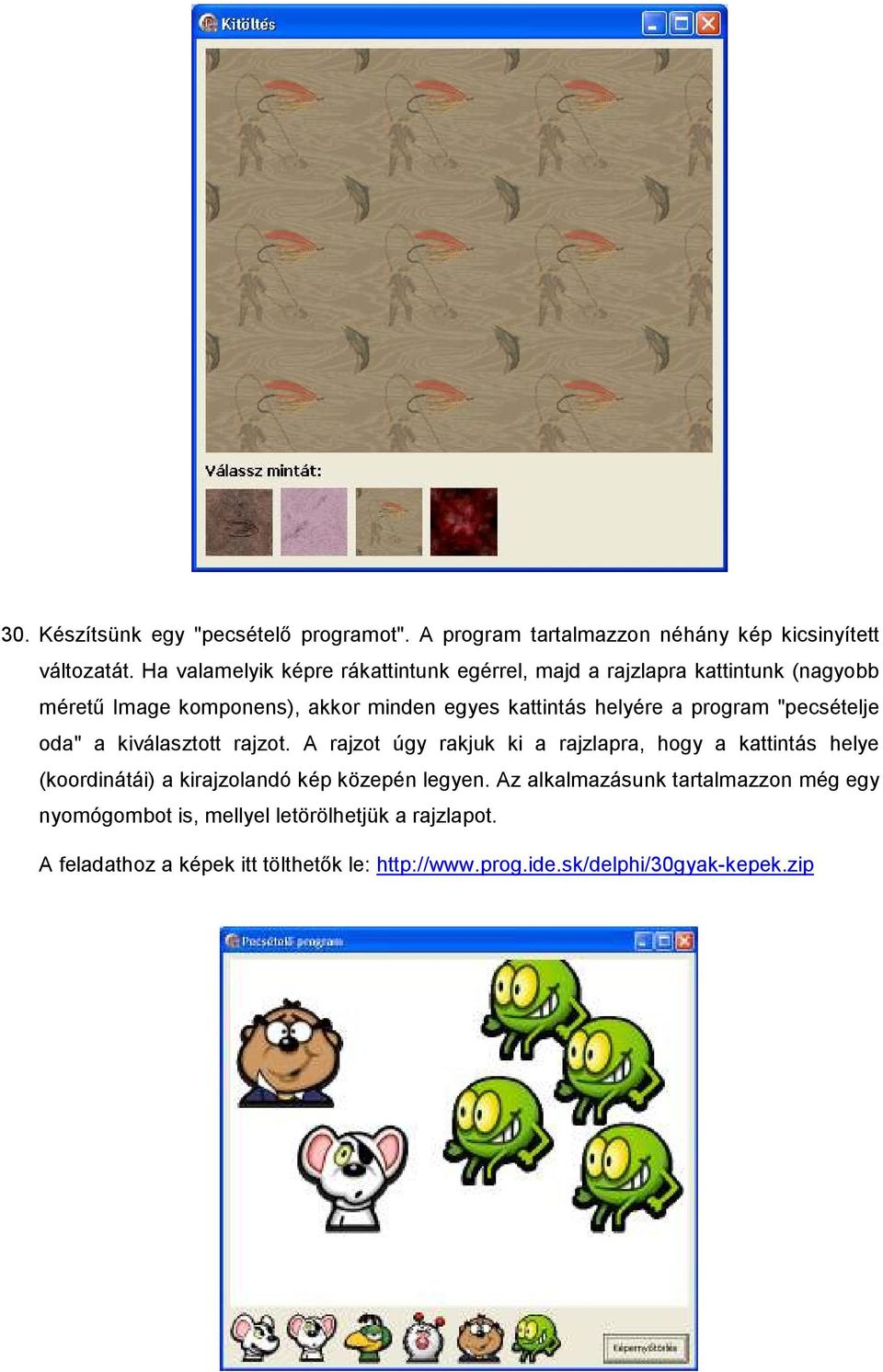 program "pecsételje oda" a kiválasztott rajzot.