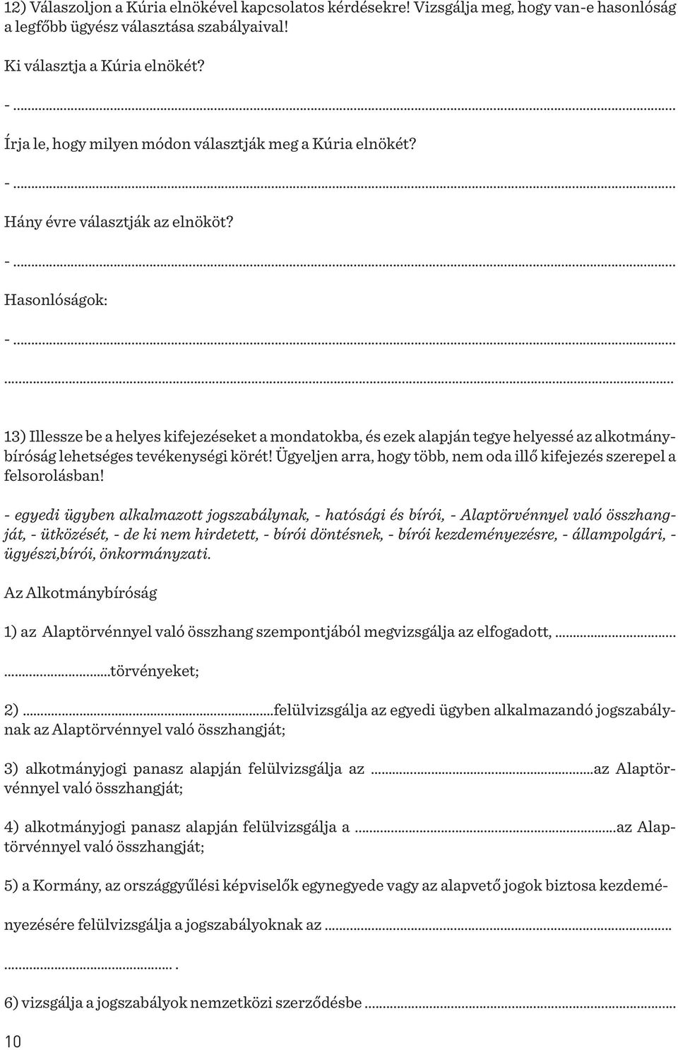 Hasonlóságok: 13) Illessze be a helyes kifejezéseket a mondatokba, és ezek alapján tegye helyessé az alkotmánybíróság lehetséges tevékenységi körét!