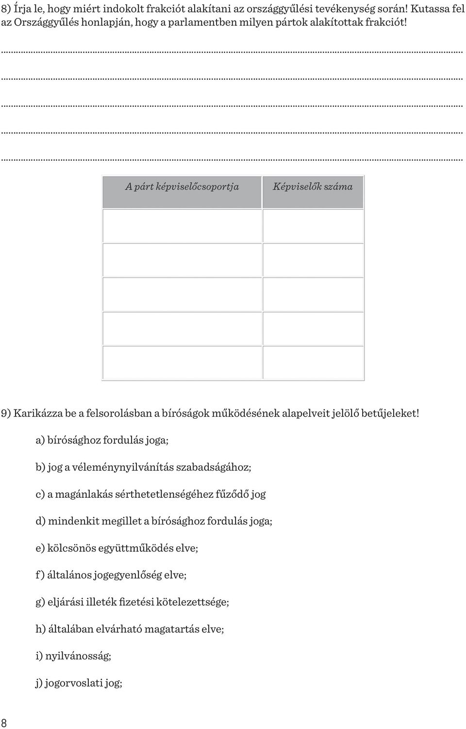 9) Karikázza be a felsorolásban a bíróságok működésének alapelveit jelölő betűjeleket!