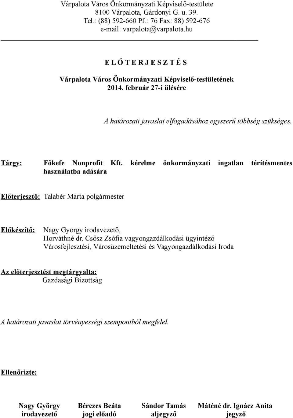 Tárgy: Főkefe Nonprofit Kft. kérelme önkormányzati ingatlan térítésmentes használatba adására Előterjesztő: Talabér Márta polgármester Előkészítő: Nagy György irodavezető, Horváthné dr.